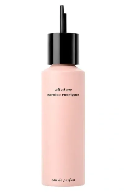 Narciso Rodriguez All Of Me Eau De Parfum In Refill